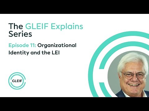 GLEIF Explains - Organizational Identity and the LEI