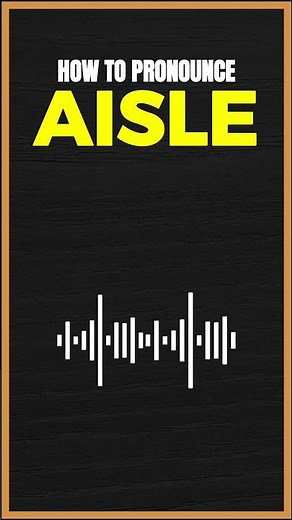 How to Pronounce Aisle in American English