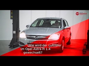 Wie wird der Luftfilter im Opel Astra H 1.4 gewechselt?