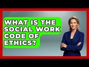 What Is The Social Work Code Of Ethics? - The College Explorer