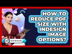 How To Reduce PDF Size With InDesign Image Options?