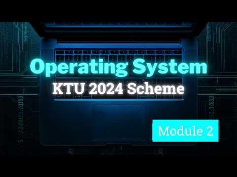 Operating System Module 2 ⚡ | KTU 2024 Scheme | Quick Revision | AMK