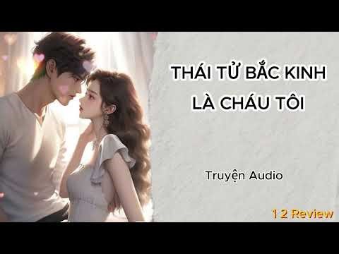THÁI TỬ BẮC KINH LÀ CHÁU TÔI || 1 2 Review