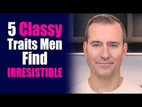 5 Classy Traits Men Find Irresistible | Dating Advice for Women by Mat Boggs