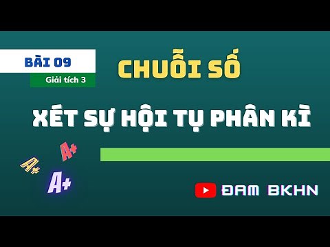 Giải tích 3 Bài 9 Bài tập Xét sự hội tụ, phân kì P2 - Bài tập BKHN