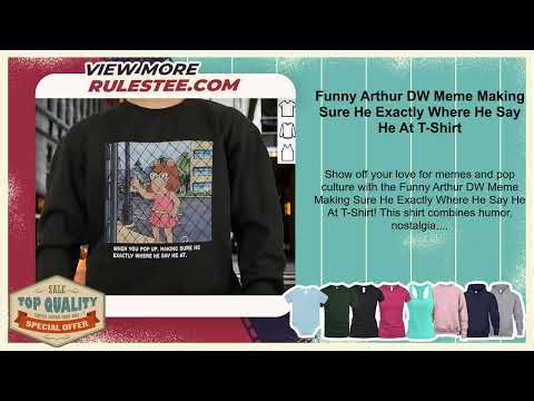 Funny Arthur DW Meme Making Sure He Exactly Where He Say He At T-Shirt