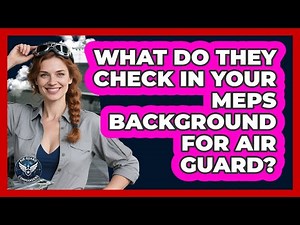 What Do They Check In Your MEPS Background For Air Guard? - Air Guard Commanders