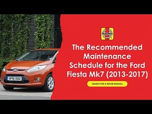 The Recommended Maintenance Schedule For The Ford Fiesta Mk7 (2013-2017)
