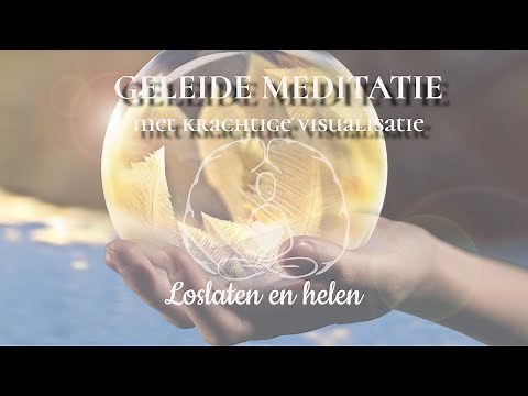 Geleide meditatie met krachtige visualisatie: loslaten en helen