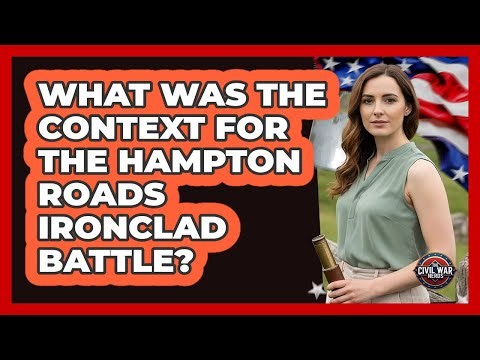 What Was The Context For The Hampton Roads Ironclad Battle?