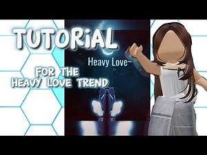 Tutorial for the Heavy Love trend