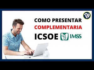 Cómo presentar complementaria ICSOE IMSS