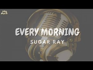 Every Morning by; Sugar Ray (lyrics video) #sugarray #everymorning #lyrics
