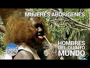 Mujeres Aborígenes. Los Hombres del Quinto Mundo | Tribus y Etnias - Planet Doc