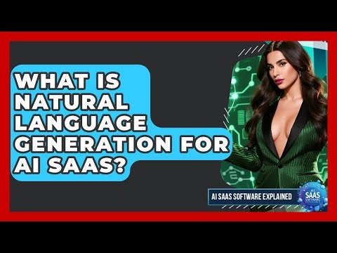 What Is Natural Language Generation For AI SaaS? - AI SaaS Software Explained