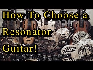 How To Choose a Resonator Guitar