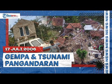 Mengenang Gempa & Tsunami Pangandaran 17 Juli 2006, Catatan Duka Indonesia, Hampir 700 Jiwa Tewas