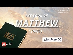 Matthew 20 - NKJV Audio Bible with Text (BREAD OF LIFE)