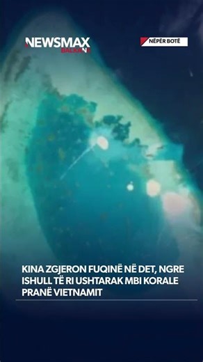 Kina zgjeron fuqinë në det, ngre ishull të ri ushtarak mbi korale pranë Vietnamit