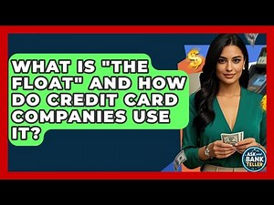 What Is "the Float" And How Do Credit Card Companies Use It? - Ask Your Bank Teller