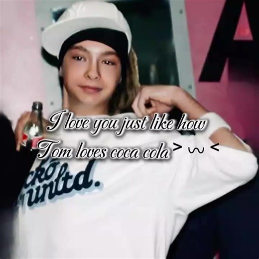 I luv u just like how Tom loves coca cola #tomkaulitz #tomkaulitztokiohotel #fyp