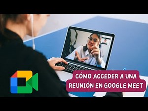 Cómo acceder a una reunión en google meet