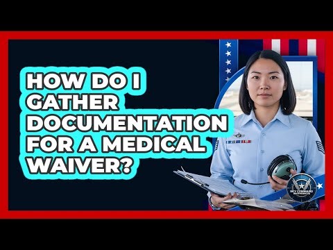 How do I gather documentation for a medical waiver?
