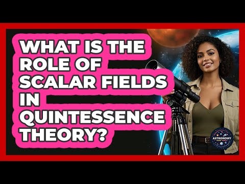 What Is The Role Of Scalar Fields In Quintessence Theory?