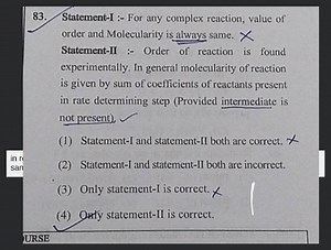Statement-I :- For any complex reaction, value of order and Mol... | Filo
