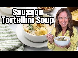 How To Make Cozy Sausage Tortellini Soup Fast