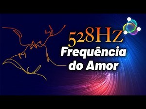 A Frequência do Amor - 528Hz de Paixão