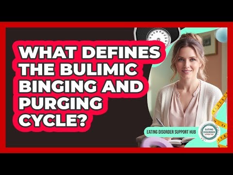 What Defines the Bulimic Binging and Purging Cycle?