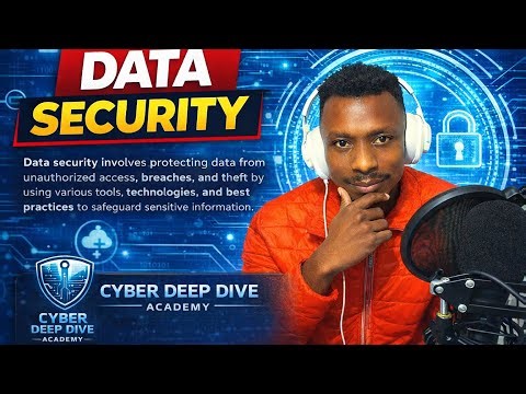 Data Security Explained Simply | Protecting Data the Right Way | Cyber Deep Dive Academy