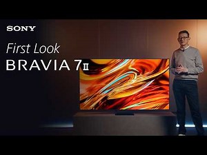 FIRST LOOK | BRAVIA 7 II