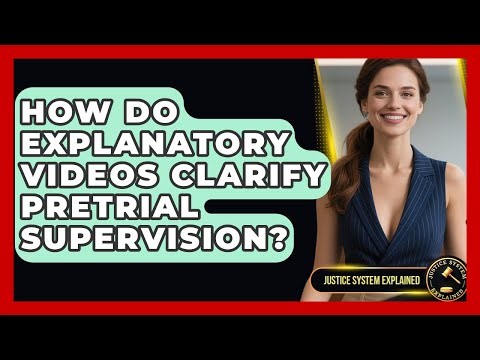 How Do Explanatory Videos Clarify Pretrial Supervision? - Justice System Explained
