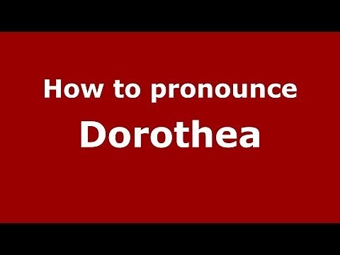 How to pronounce Dorothea (US) - PronounceNames.com