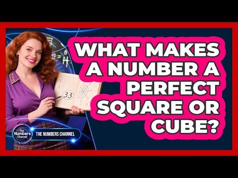 What Makes A Number A Perfect Square Or Cube?