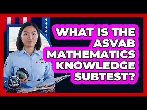 What Is The ASVAB Mathematics Knowledge Subtest?
