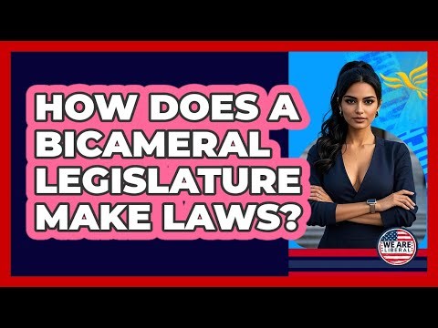 How Does A Bicameral Legislature Make Laws? - We Are Liberal