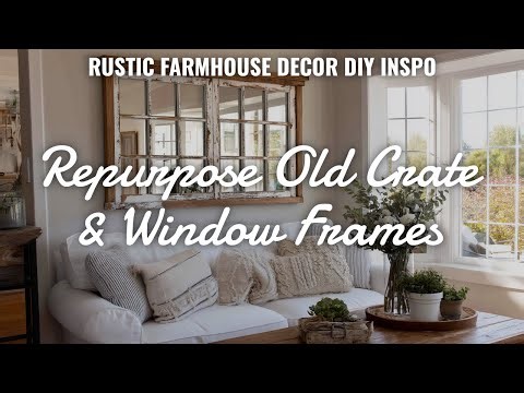 🏡🔨 DIY Farmhouse Decor with Old Crates & Window Frames: Budget-Friendly Rustic Home Makeover