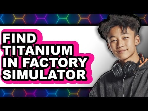 How to Find Titanium in Factory Simulator (updated)