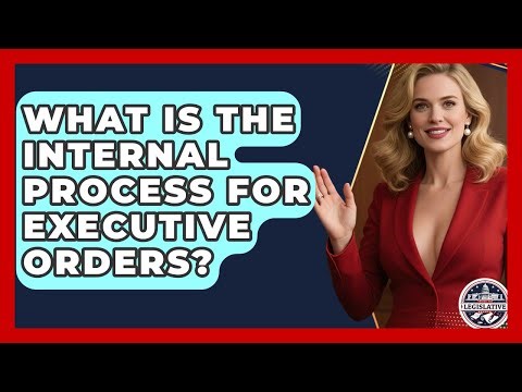 What Is The Internal Process For Executive Orders? - Inside the Legislative Branch