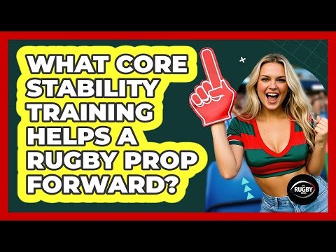 What Core Stability Training Helps A Rugby Prop Forward? - The Rugby Pros