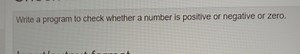Write a program to check whether a number is positive or negati... | Filo