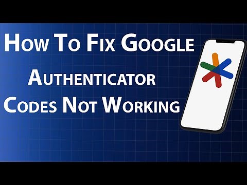 How To Fix Google Authenticator Codes Not Working