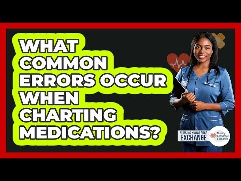 What Common Errors Occur When Charting Medications?