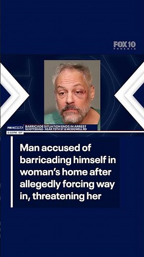 Hours-long barricade situation at AZ home leads to man's arrest | FOX 10 Phoenix