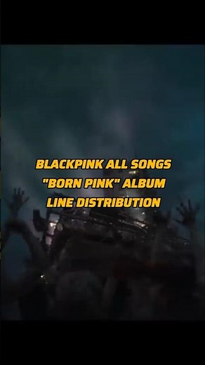 Blackpink all songs "BORN PINK" album line distribution