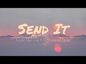 Send it [Lyrics] - Austin Mahone ft.Rich Homie Quan