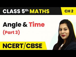 Angle and Time (Part 3) - Shapes and Angles | Class 5 Maths Chapter 2 | CBSE 2024-25